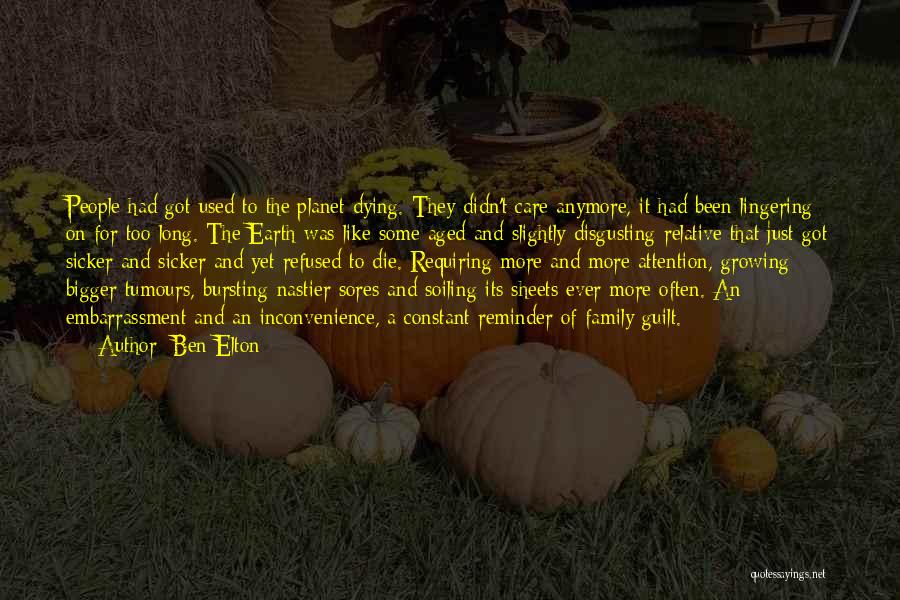 Ben Elton Quotes: People Had Got Used To The Planet Dying. They Didn't Care Anymore, It Had Been Lingering On For Too Long.