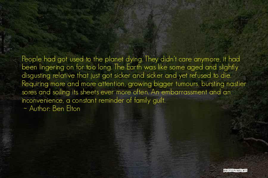 Ben Elton Quotes: People Had Got Used To The Planet Dying. They Didn't Care Anymore, It Had Been Lingering On For Too Long.
