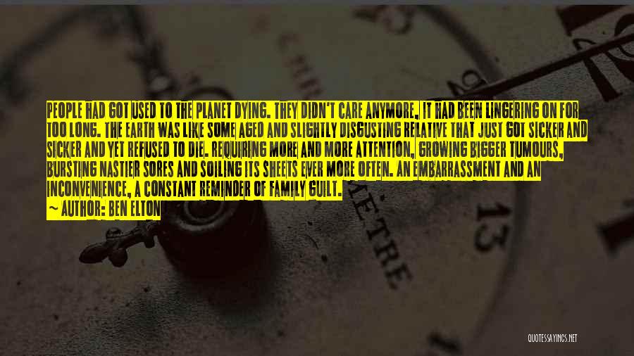 Ben Elton Quotes: People Had Got Used To The Planet Dying. They Didn't Care Anymore, It Had Been Lingering On For Too Long.