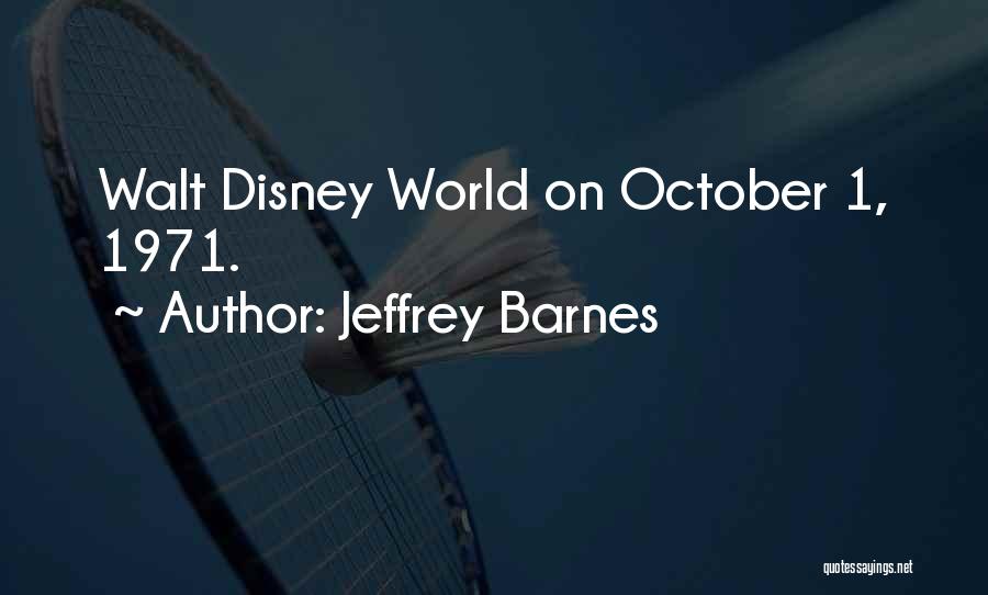 Jeffrey Barnes Quotes: Walt Disney World On October 1, 1971.