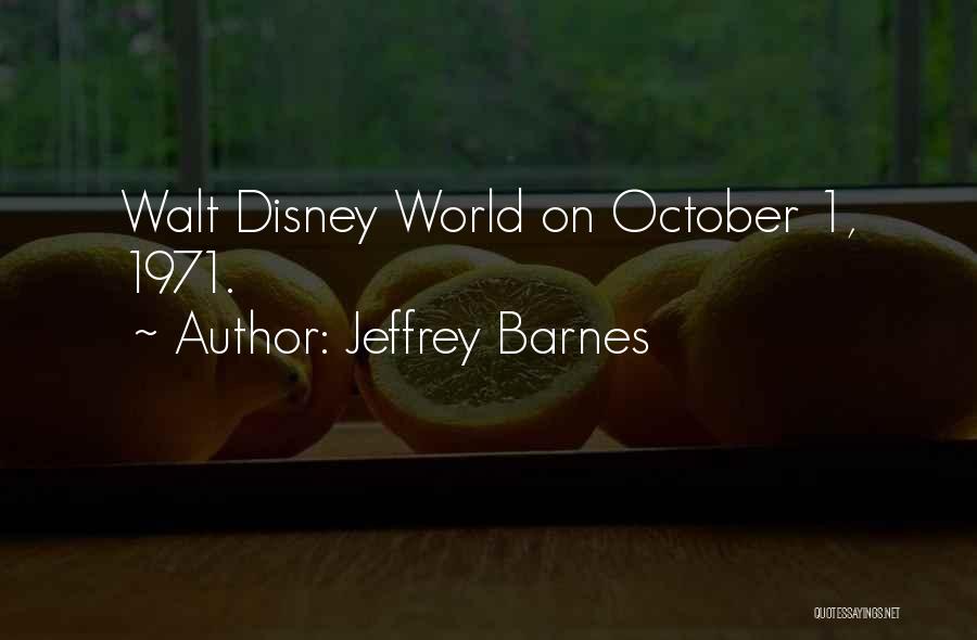 Jeffrey Barnes Quotes: Walt Disney World On October 1, 1971.