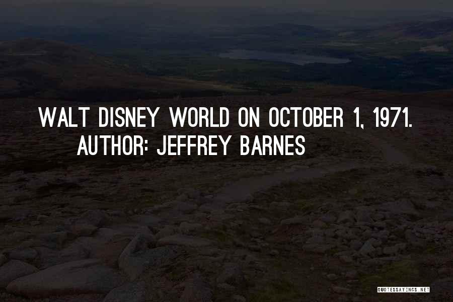 Jeffrey Barnes Quotes: Walt Disney World On October 1, 1971.