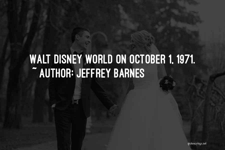 Jeffrey Barnes Quotes: Walt Disney World On October 1, 1971.