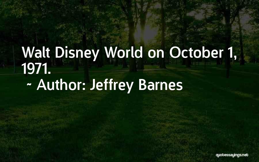 Jeffrey Barnes Quotes: Walt Disney World On October 1, 1971.