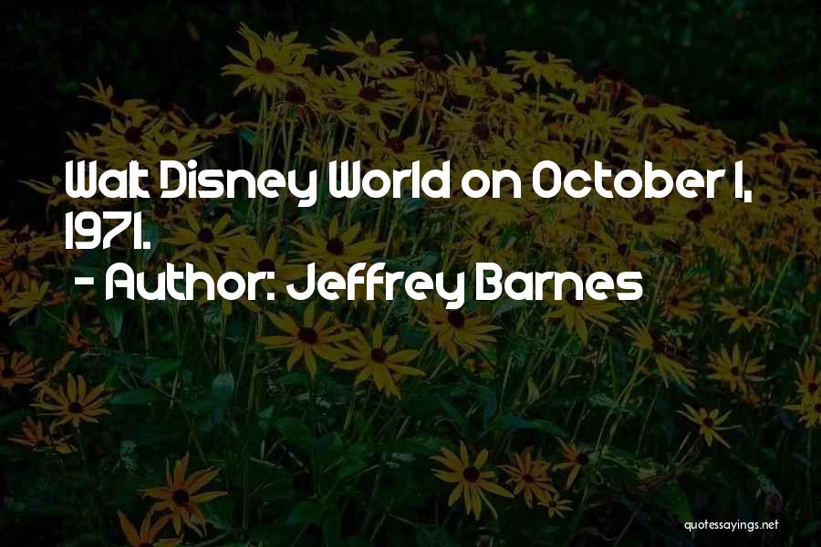 Jeffrey Barnes Quotes: Walt Disney World On October 1, 1971.