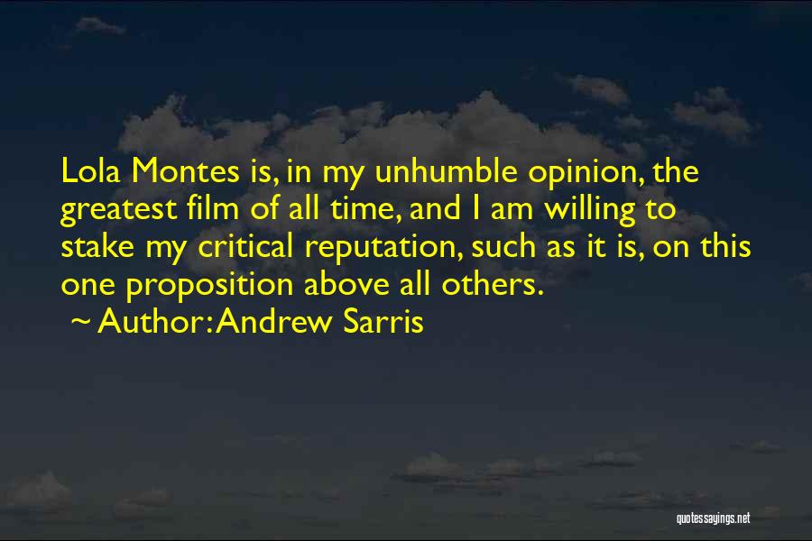 Andrew Sarris Quotes: Lola Montes Is, In My Unhumble Opinion, The Greatest Film Of All Time, And I Am Willing To Stake My