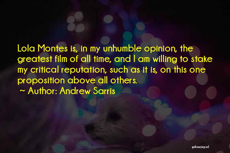 Andrew Sarris Quotes: Lola Montes Is, In My Unhumble Opinion, The Greatest Film Of All Time, And I Am Willing To Stake My