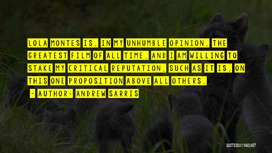 Andrew Sarris Quotes: Lola Montes Is, In My Unhumble Opinion, The Greatest Film Of All Time, And I Am Willing To Stake My