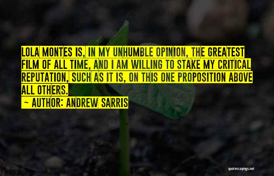 Andrew Sarris Quotes: Lola Montes Is, In My Unhumble Opinion, The Greatest Film Of All Time, And I Am Willing To Stake My