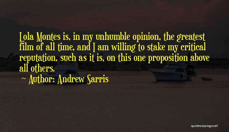 Andrew Sarris Quotes: Lola Montes Is, In My Unhumble Opinion, The Greatest Film Of All Time, And I Am Willing To Stake My