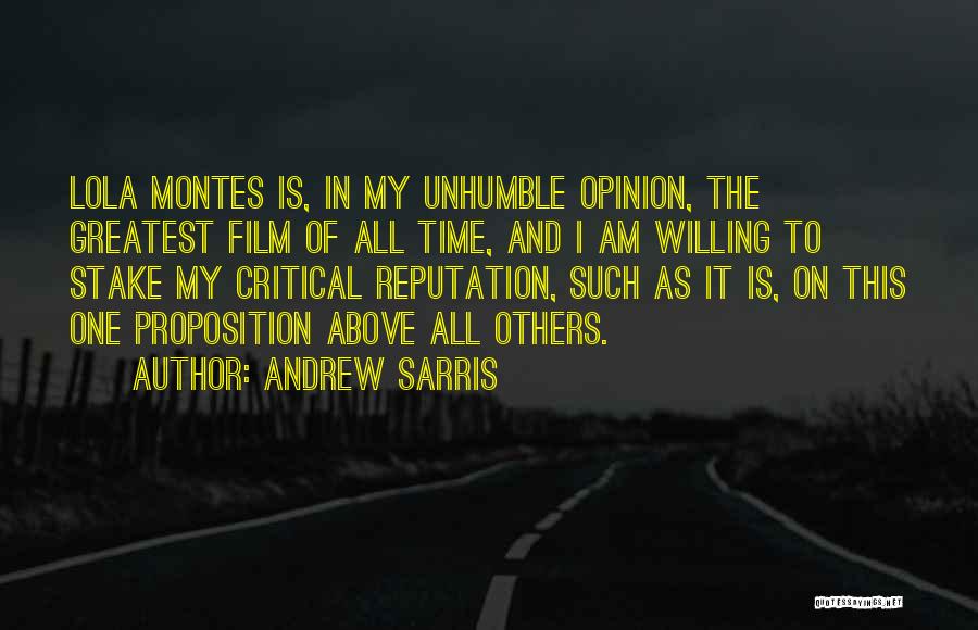 Andrew Sarris Quotes: Lola Montes Is, In My Unhumble Opinion, The Greatest Film Of All Time, And I Am Willing To Stake My