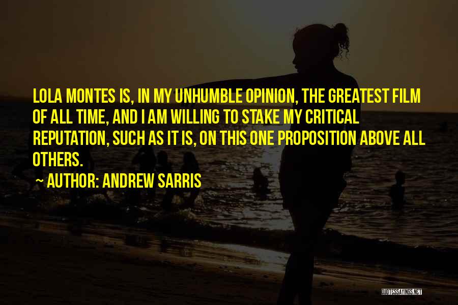 Andrew Sarris Quotes: Lola Montes Is, In My Unhumble Opinion, The Greatest Film Of All Time, And I Am Willing To Stake My