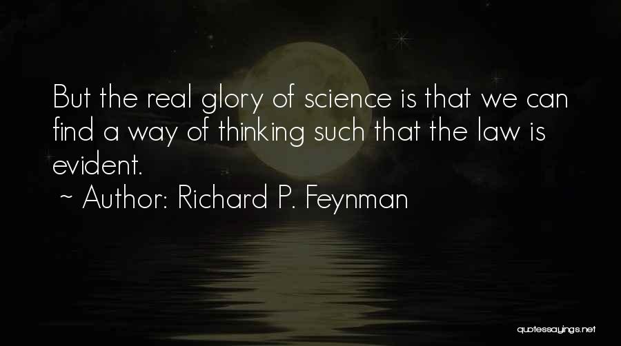 Richard P. Feynman Quotes: But The Real Glory Of Science Is That We Can Find A Way Of Thinking Such That The Law Is