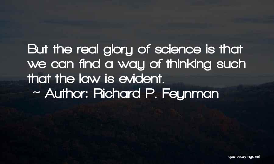Richard P. Feynman Quotes: But The Real Glory Of Science Is That We Can Find A Way Of Thinking Such That The Law Is