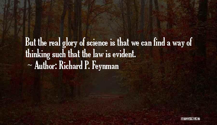 Richard P. Feynman Quotes: But The Real Glory Of Science Is That We Can Find A Way Of Thinking Such That The Law Is