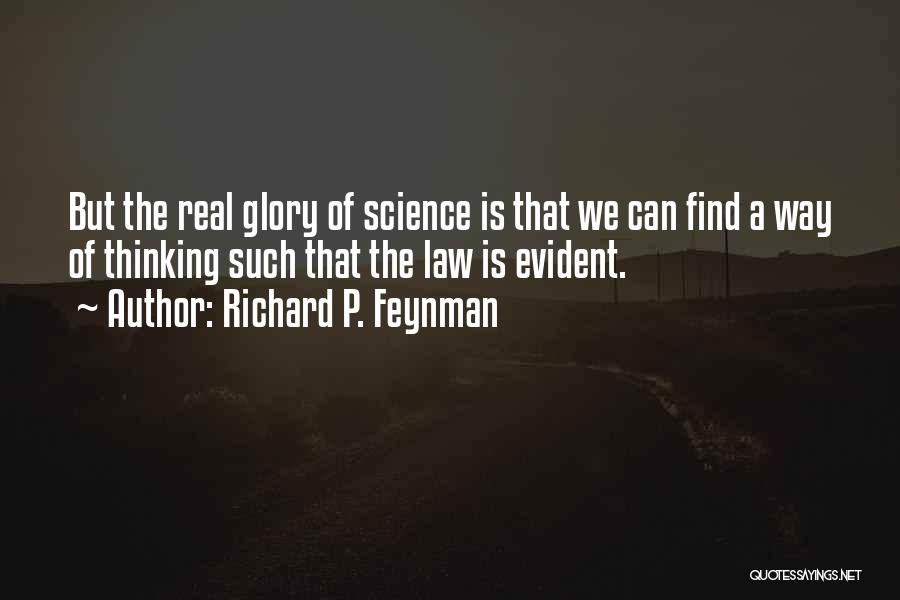 Richard P. Feynman Quotes: But The Real Glory Of Science Is That We Can Find A Way Of Thinking Such That The Law Is