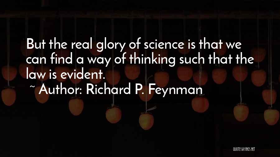 Richard P. Feynman Quotes: But The Real Glory Of Science Is That We Can Find A Way Of Thinking Such That The Law Is
