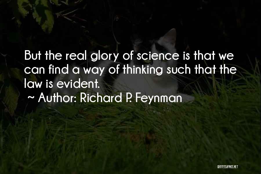 Richard P. Feynman Quotes: But The Real Glory Of Science Is That We Can Find A Way Of Thinking Such That The Law Is