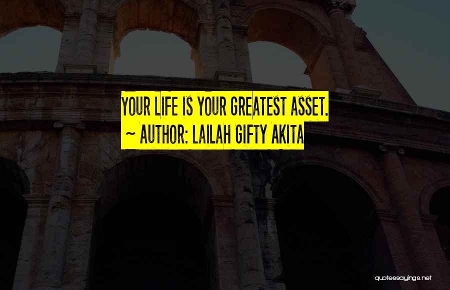 Lailah Gifty Akita Quotes: Your Life Is Your Greatest Asset.