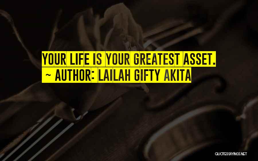 Lailah Gifty Akita Quotes: Your Life Is Your Greatest Asset.