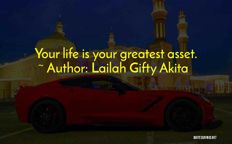 Lailah Gifty Akita Quotes: Your Life Is Your Greatest Asset.