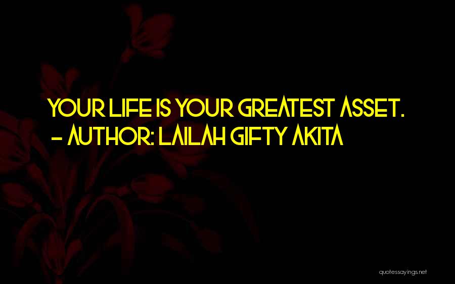 Lailah Gifty Akita Quotes: Your Life Is Your Greatest Asset.