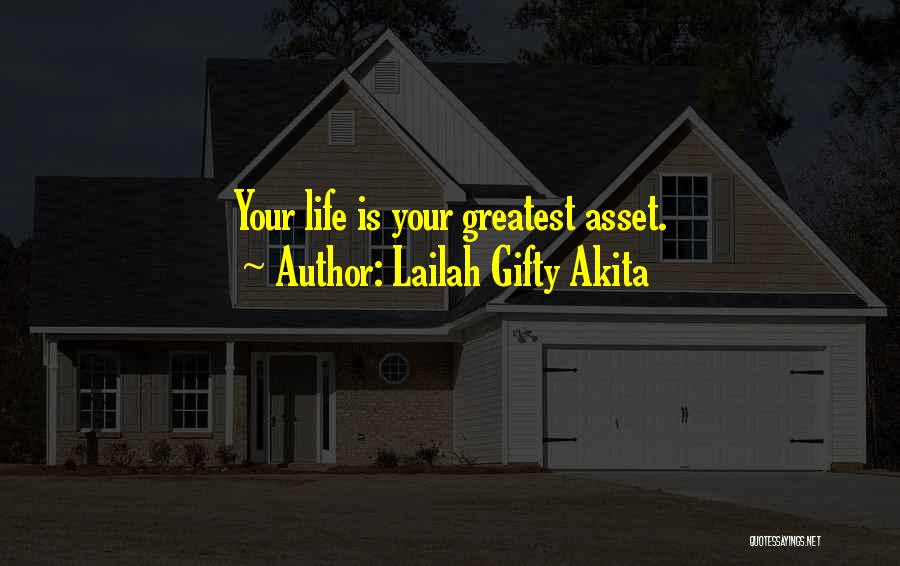 Lailah Gifty Akita Quotes: Your Life Is Your Greatest Asset.