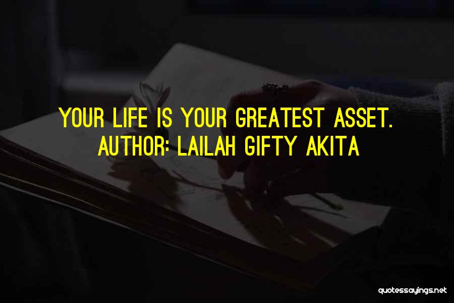 Lailah Gifty Akita Quotes: Your Life Is Your Greatest Asset.