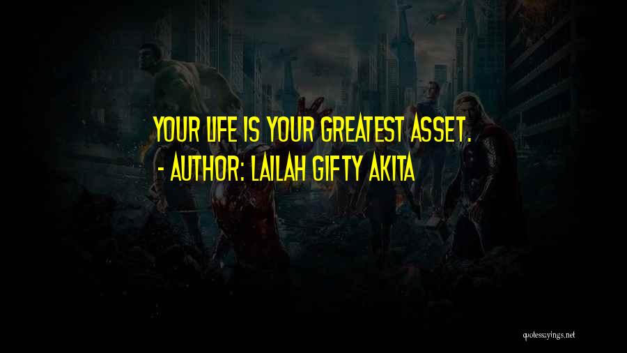 Lailah Gifty Akita Quotes: Your Life Is Your Greatest Asset.