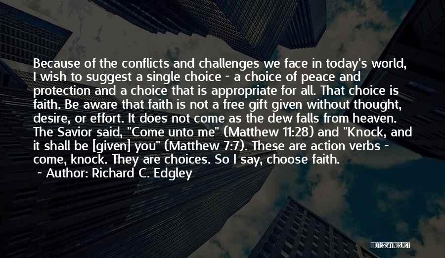 Richard C. Edgley Quotes: Because Of The Conflicts And Challenges We Face In Today's World, I Wish To Suggest A Single Choice - A