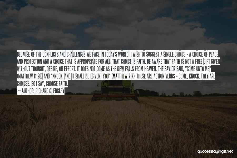 Richard C. Edgley Quotes: Because Of The Conflicts And Challenges We Face In Today's World, I Wish To Suggest A Single Choice - A