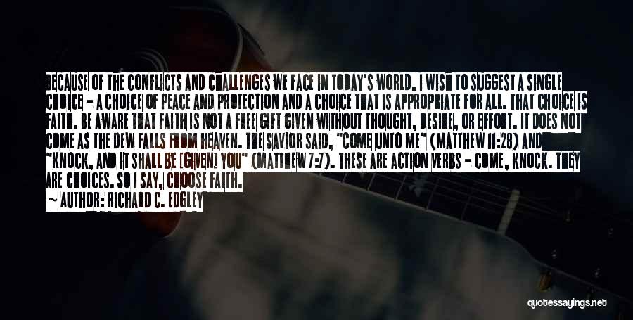 Richard C. Edgley Quotes: Because Of The Conflicts And Challenges We Face In Today's World, I Wish To Suggest A Single Choice - A