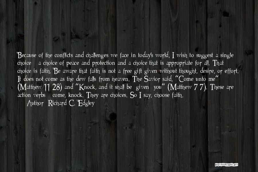 Richard C. Edgley Quotes: Because Of The Conflicts And Challenges We Face In Today's World, I Wish To Suggest A Single Choice - A