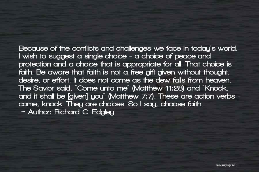 Richard C. Edgley Quotes: Because Of The Conflicts And Challenges We Face In Today's World, I Wish To Suggest A Single Choice - A