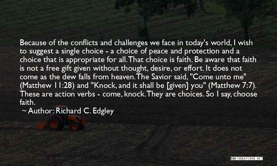 Richard C. Edgley Quotes: Because Of The Conflicts And Challenges We Face In Today's World, I Wish To Suggest A Single Choice - A