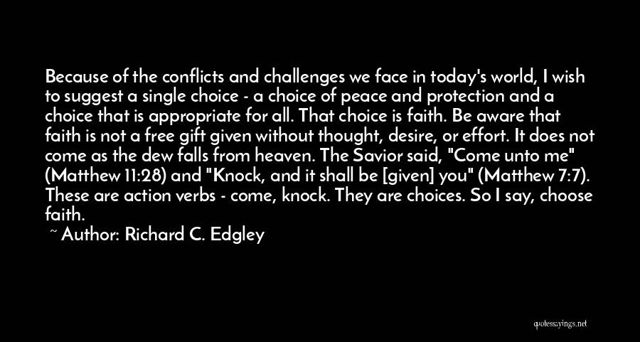 Richard C. Edgley Quotes: Because Of The Conflicts And Challenges We Face In Today's World, I Wish To Suggest A Single Choice - A