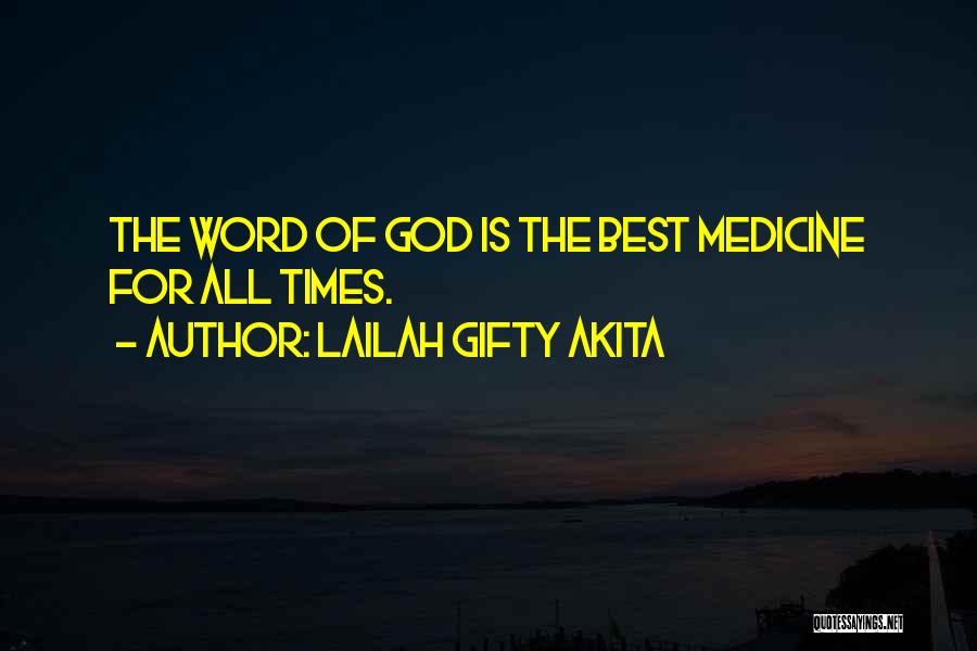 Lailah Gifty Akita Quotes: The Word Of God Is The Best Medicine For All Times.