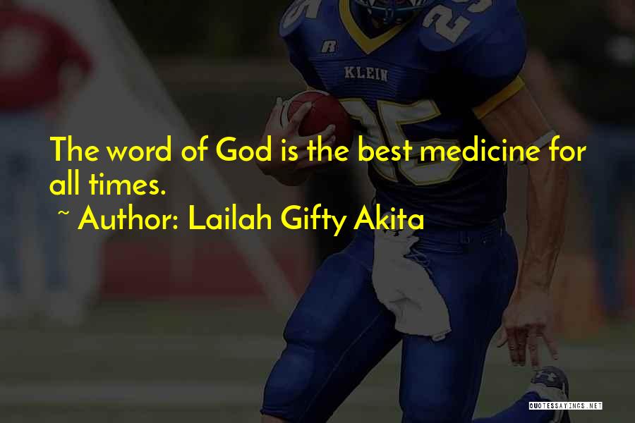 Lailah Gifty Akita Quotes: The Word Of God Is The Best Medicine For All Times.