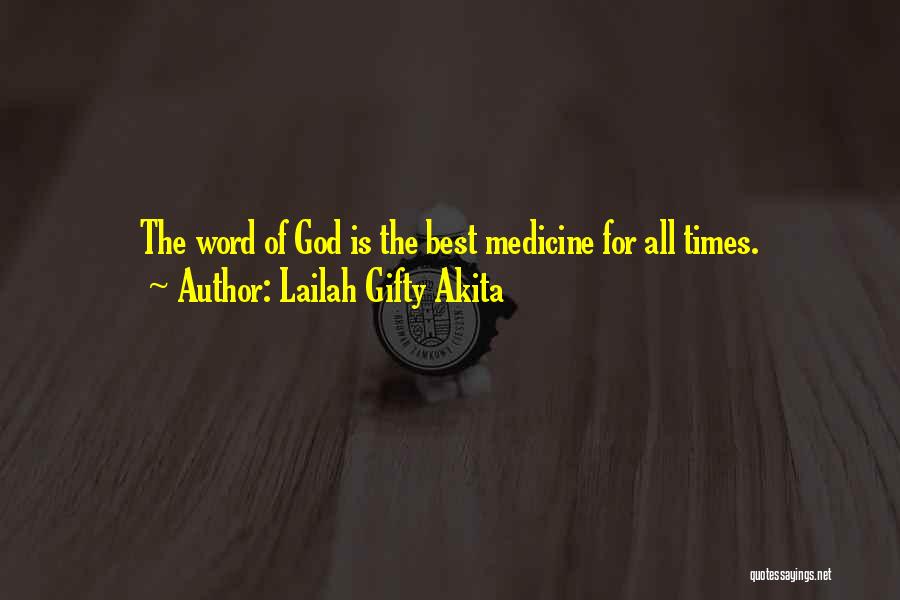 Lailah Gifty Akita Quotes: The Word Of God Is The Best Medicine For All Times.