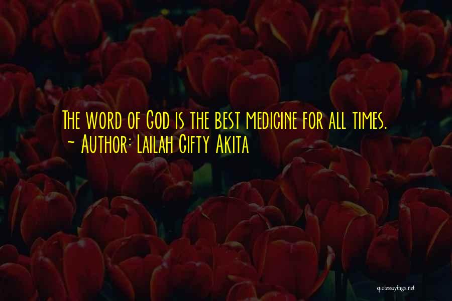 Lailah Gifty Akita Quotes: The Word Of God Is The Best Medicine For All Times.
