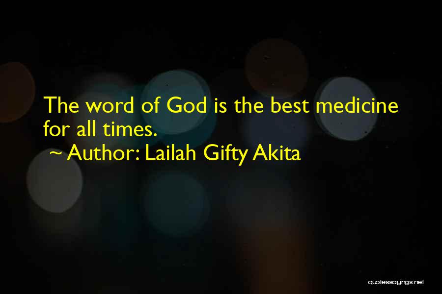 Lailah Gifty Akita Quotes: The Word Of God Is The Best Medicine For All Times.