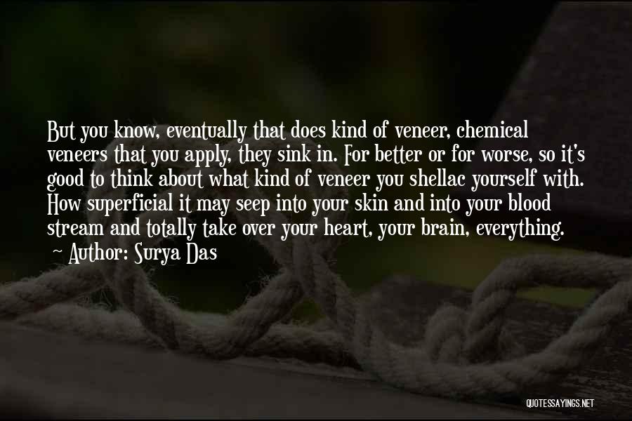 Surya Das Quotes: But You Know, Eventually That Does Kind Of Veneer, Chemical Veneers That You Apply, They Sink In. For Better Or