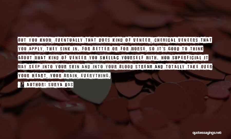 Surya Das Quotes: But You Know, Eventually That Does Kind Of Veneer, Chemical Veneers That You Apply, They Sink In. For Better Or