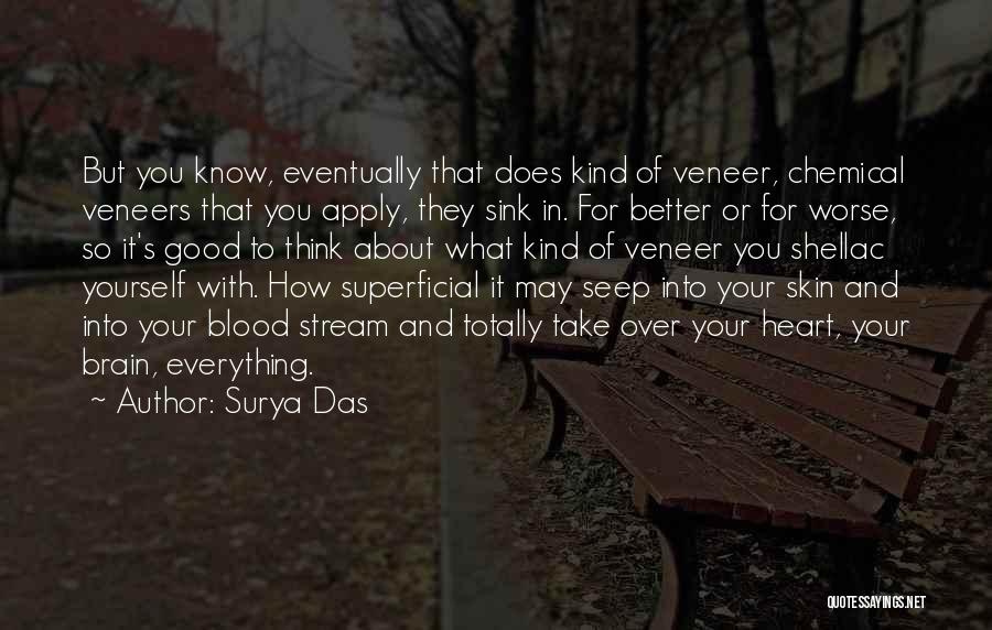 Surya Das Quotes: But You Know, Eventually That Does Kind Of Veneer, Chemical Veneers That You Apply, They Sink In. For Better Or