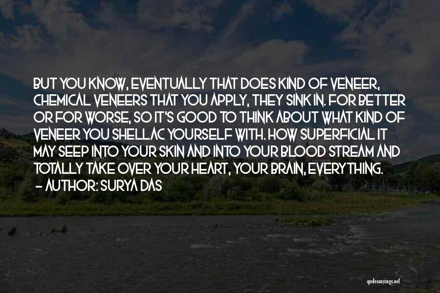 Surya Das Quotes: But You Know, Eventually That Does Kind Of Veneer, Chemical Veneers That You Apply, They Sink In. For Better Or