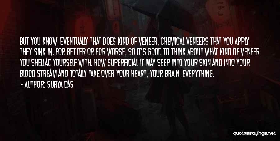 Surya Das Quotes: But You Know, Eventually That Does Kind Of Veneer, Chemical Veneers That You Apply, They Sink In. For Better Or