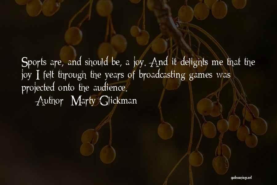 Marty Glickman Quotes: Sports Are, And Should Be, A Joy. And It Delights Me That The Joy I Felt Through The Years Of