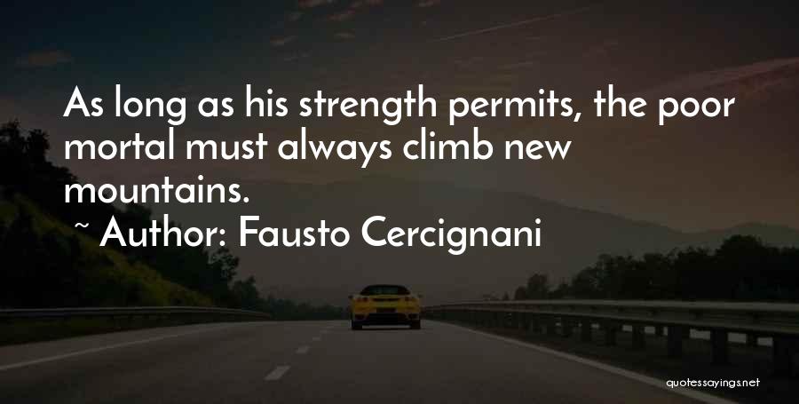 Fausto Cercignani Quotes: As Long As His Strength Permits, The Poor Mortal Must Always Climb New Mountains.