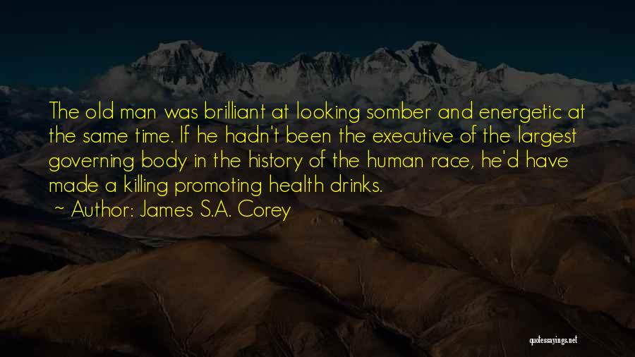 James S.A. Corey Quotes: The Old Man Was Brilliant At Looking Somber And Energetic At The Same Time. If He Hadn't Been The Executive