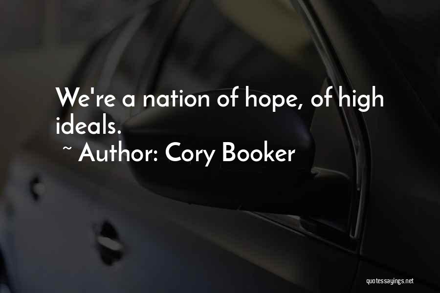Cory Booker Quotes: We're A Nation Of Hope, Of High Ideals.